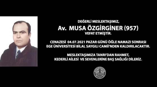 Defnedildi:'İzmir Barosuna kayıtlı Avukat Musa Özgirginer vefat etti'