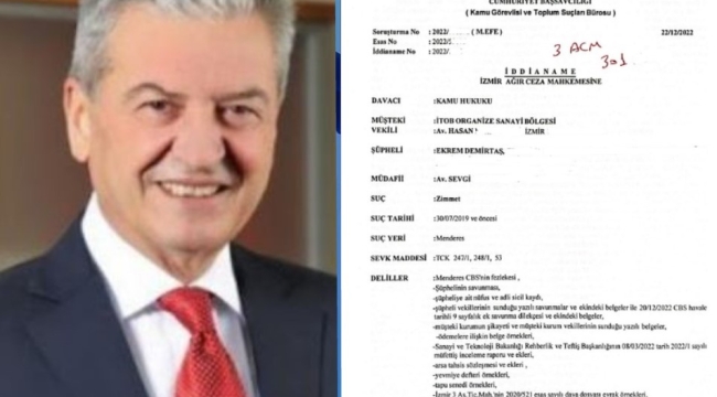 İŞTE O İDDİANAME:'İTO ESKİ BAŞKANI EKREM DEMİRTAŞ ZİMMET SUÇUNDAN 12 YILA KADAR HAPİS İSTEMİYLE YARGILANACAK''