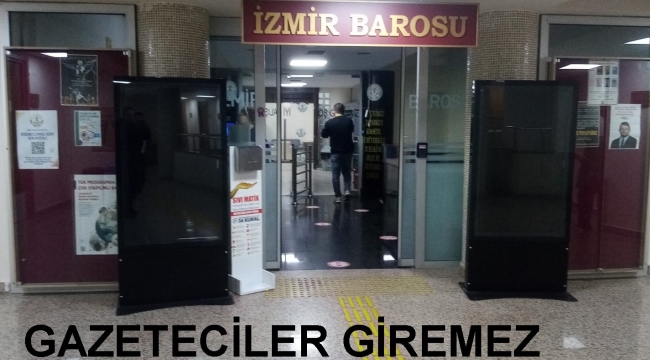 YÖNETİM TARAFINDAN ALINAN KARARIN GEREKÇESİ AÇIKLANMADI:'İZMİR BAROSU'NDAN GAZETECİLERE GİRİŞ YASAĞI'